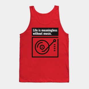 Life is meaningless without music Tank Top